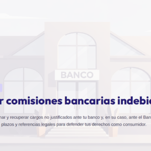 GUIA - Reclamar comisiones bancarias indebidas